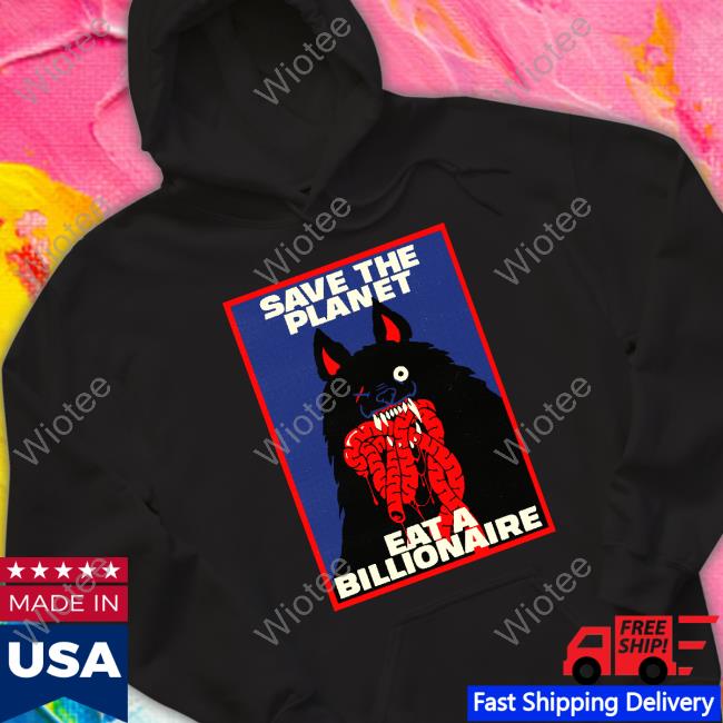 Save The Planet Eat A Billionaire Long Sleeve Tee Baker