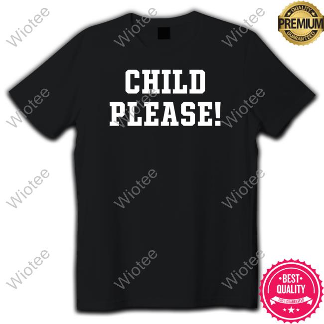 Child Please Sweatshirt