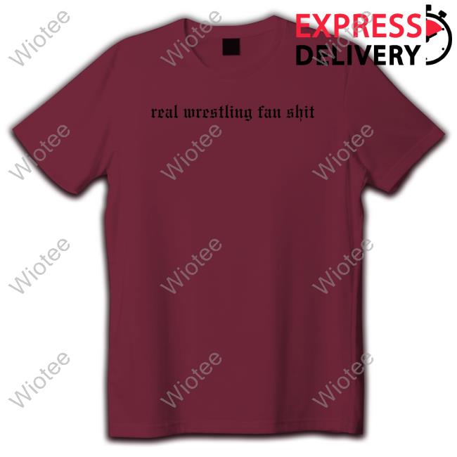 Official Wrestling Winedown Merch Real Wrestling Fan Shit T-Shirt Official Wrestling Winedown Merch Real Wrestling Fan Shit T-Shirt