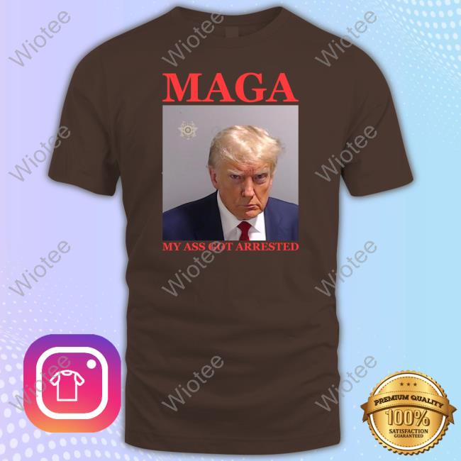 Official Maga My Ass Got Arrested (Trump Mugshot) Tee Shirt Official Maga My Ass Got Arrested (Trump Mugshot) Shirts