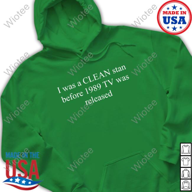 Swiftskingdomtv I Was A Clean Stan Before 1989 Tv Was Released Shirts Official I Was A Clean Stan Before 1989 Tv Was Released Shirts