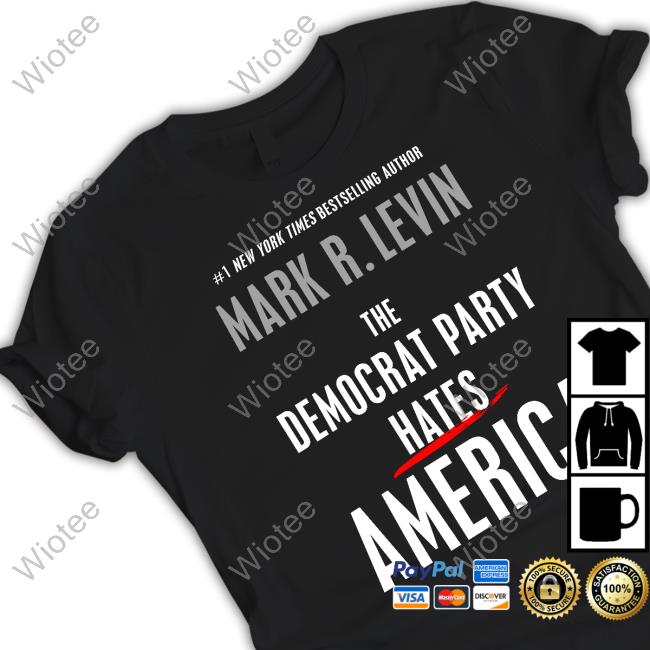 #1 New York Times Bestselling Author Mark R. Levin The Democrat Party Hates America Shirt