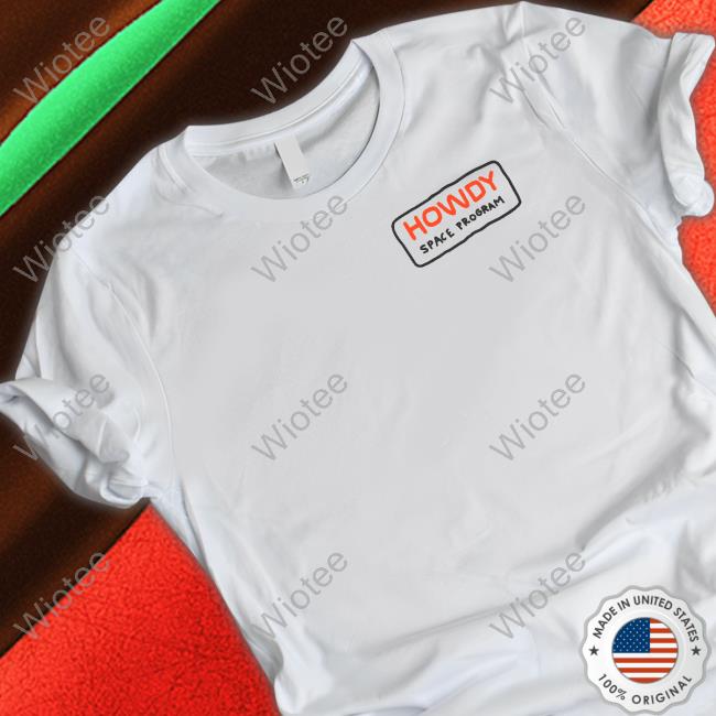 Official Howdy Space Program Intergalactic T Shirts
