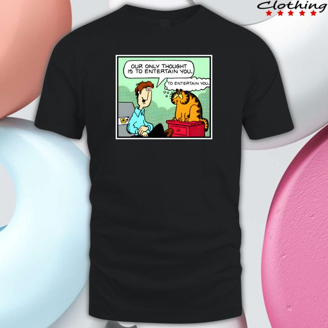 Our Only Thought Is To Entertain You Garfield Hoodie