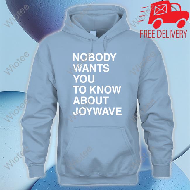 Official Nobody Wants You To Know About Joywave T Shirt Nobody Wants You To Know About Joywave T Shirt