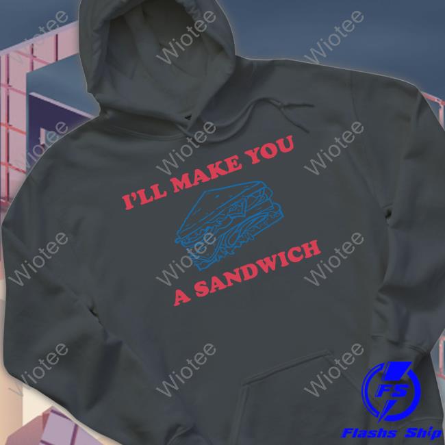 Official I'll Make You A Sandwich Cap I'll Make You A Sandwich Shirt