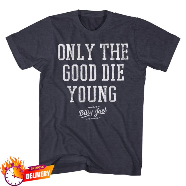 Official Billy Joel Merch Store Billy Joel Only The Good Die Young Popover Shirt Billy Joel Apparel Clothing Shop