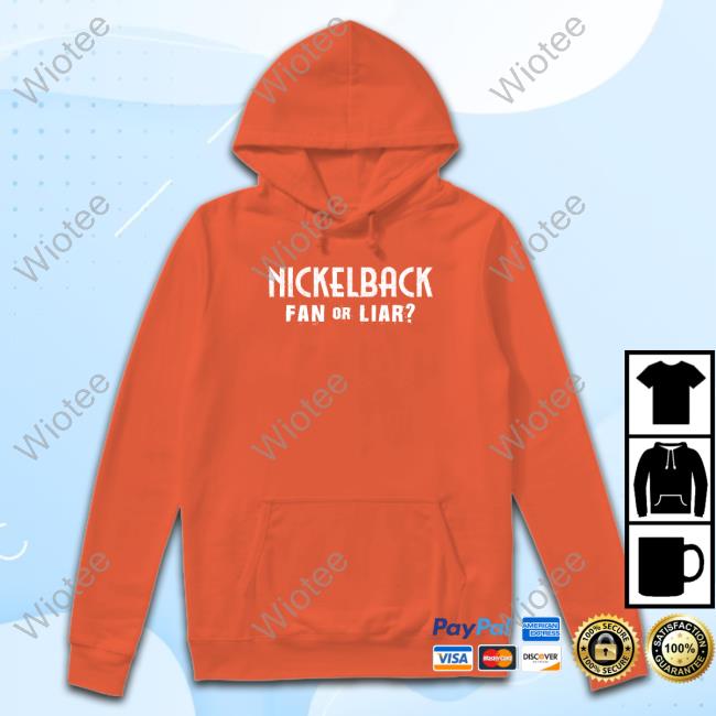 Nickelback Fan Or Liar T Shirts Nickelback Merch Nickelback Fan Or Liar Tee Shirt