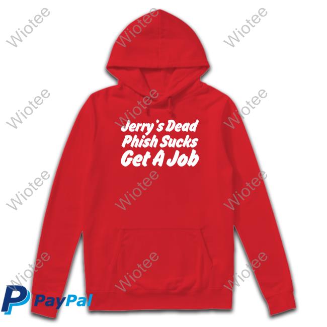 Official Jerry's Dead Phish Sucks Get A Job Cute Hot Takes Today Only Jerry's Dead Phish Sucks Get A Job Long Sleeve Tee