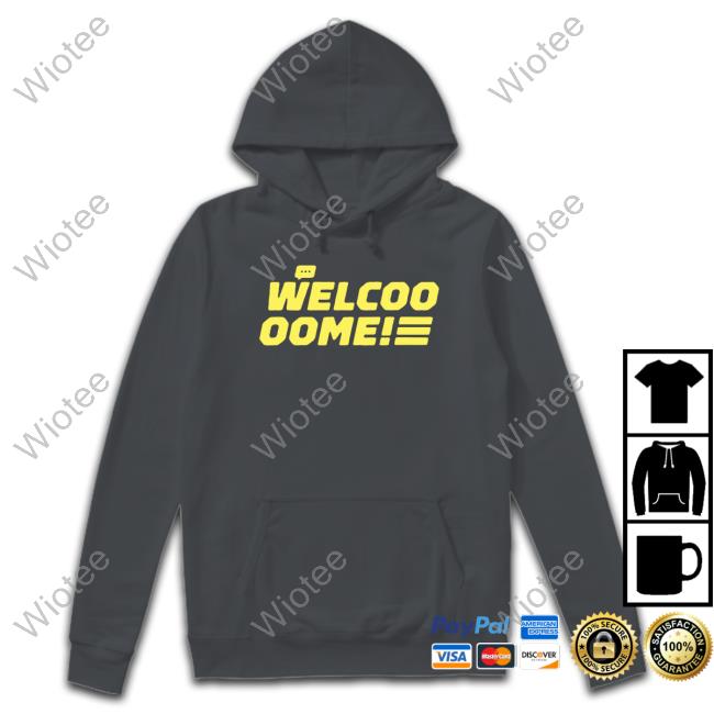 Welcoo Oome Shirt Welcoo Oome Tee Shirt