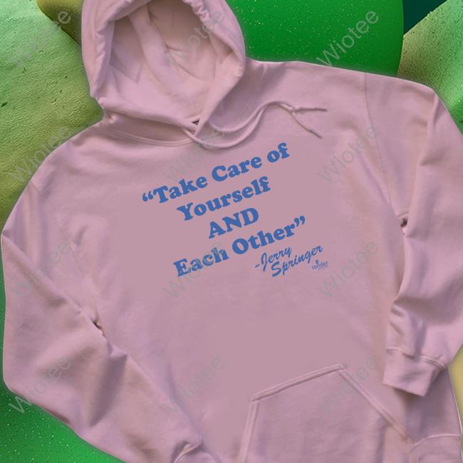 Original Take Care Of Yourself And Each Other Shirts Take Care Of Yourself And Each Other Shirt