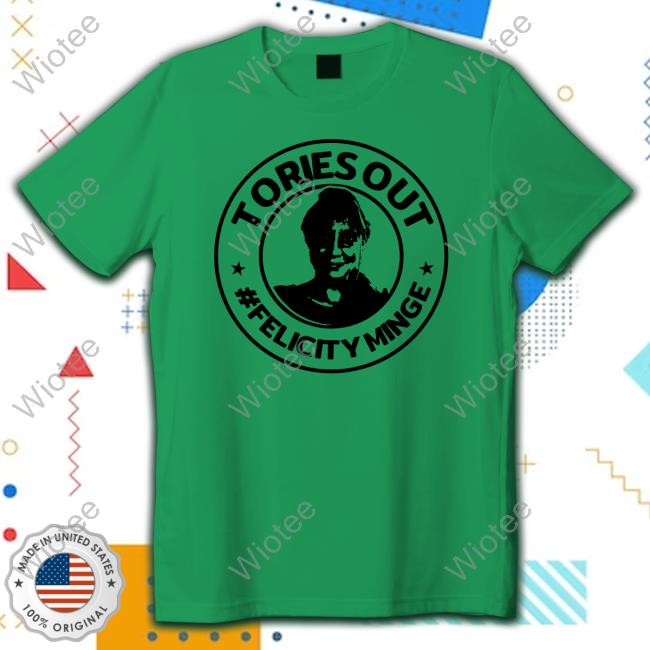 Official Tories Out Felicity Minge T Shirt