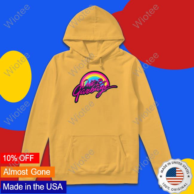Don’T Be Garbage Long Sleeve T Shirt Don’T Be Garbage Shirts