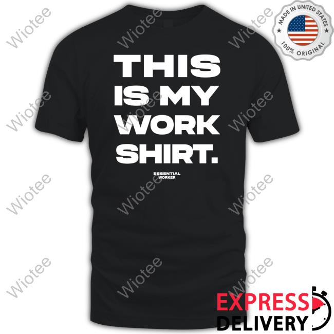 Official Houston Texans This Is My Work Shirt Essential Worker T-Shirt
