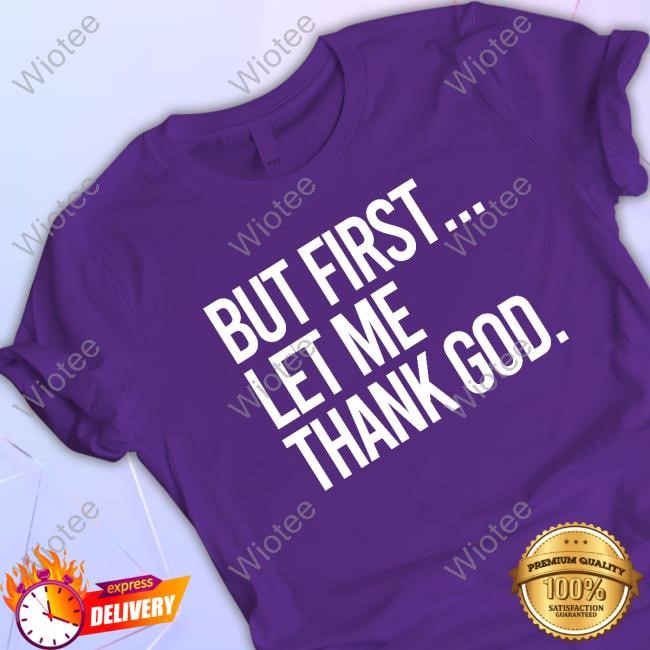 Official The Gateway Pundit But First Let Me Thank God Hot Shirt