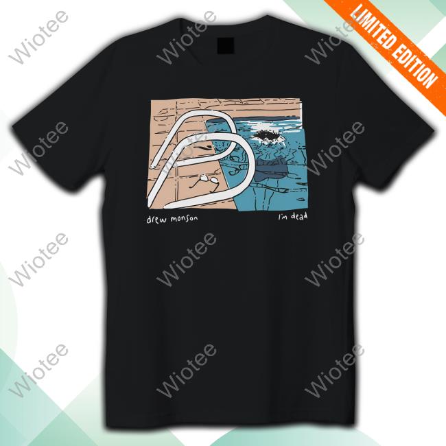 Drew Monson Merch Pool I'm Dead Shirt