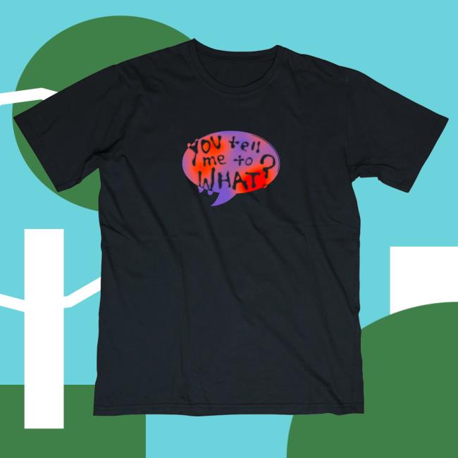 Emei - You Tell Me To Huh? Shirt