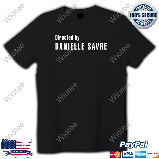Official Directed By Danielle Savre Tee Shirt Official Directed By Danielle Savre Tee Shirt