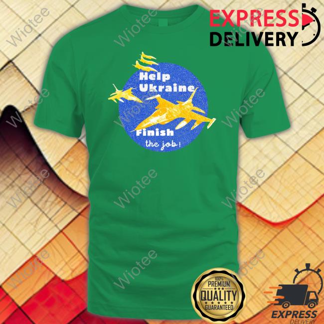 Olena Halushka Help Ukraine Finish The Job T Shirt F16forukraine Help Ukraine Finish The Job Tee