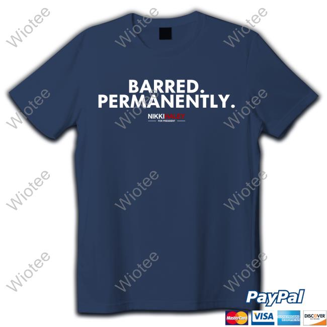Barred Permanently Nikki Haley For President Classic T Shirt