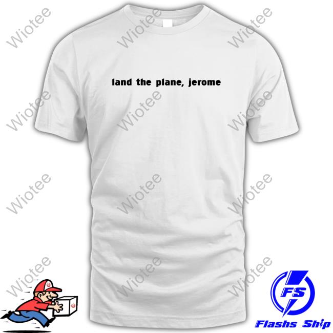 Official Land The Plane Jerome Shirt