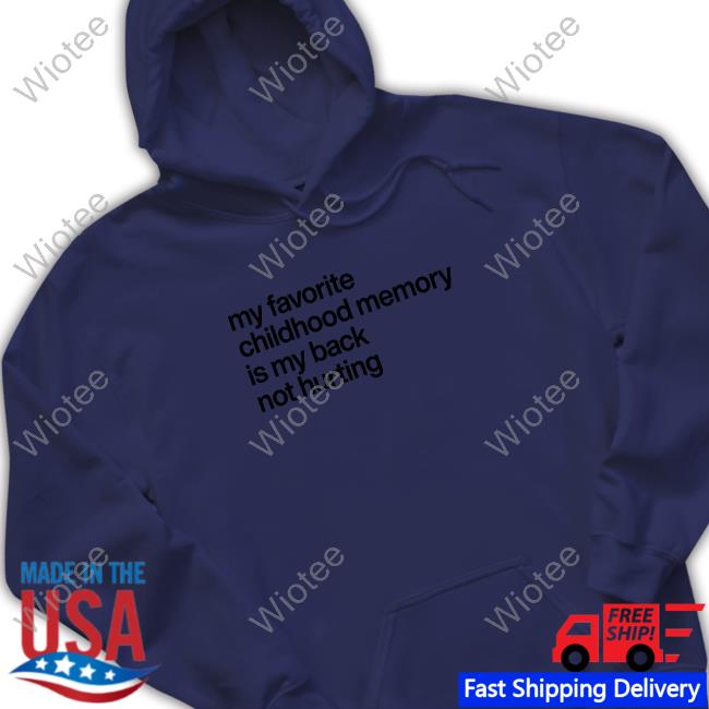 Official My Favorite Childhood Memory Ia My Back Not Hurting Shirt Elon Musk My Favorite Childhood Memory Ia My Back Not Hurting Shirt