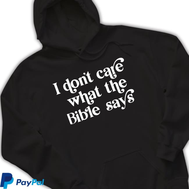 I Don't Care What the Bible Says HighnessOphelia Hoodie I Don't Care What the Bible Says Shirt