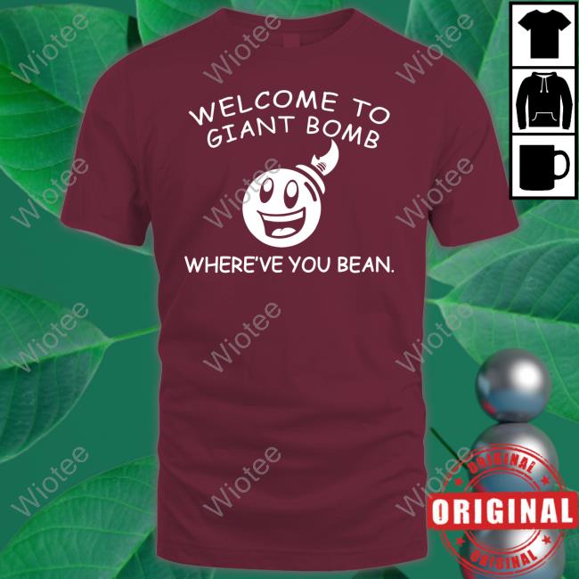Official Giant Bomb Welcome To Giant Bomb Where've You Bean Shirt Official Giant Bomb Welcome To Giant Bomb Where've You Bean Cap