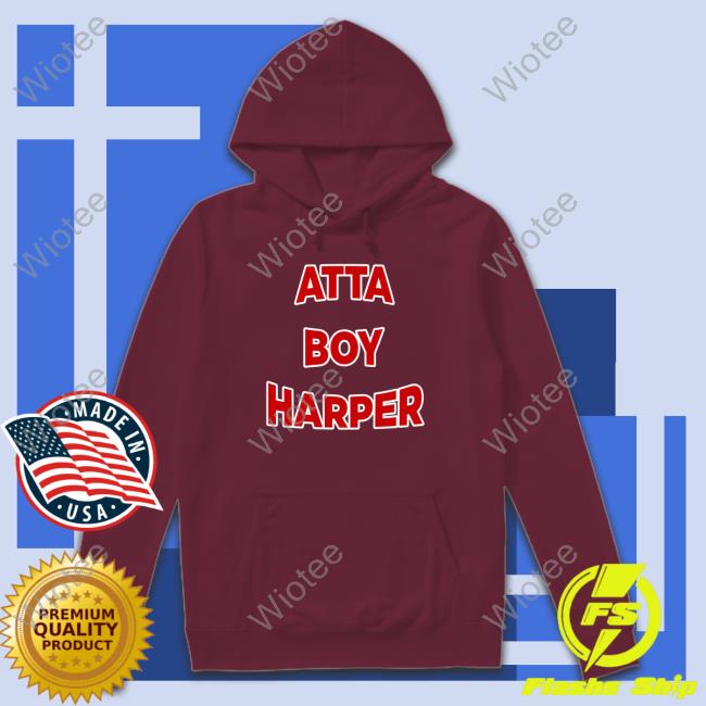 Atta Boy Harper He Wasn't Supposed To Hear It Shirts Official Atta Boy Harper He Wasn't Supposed To Hear It Shirts
