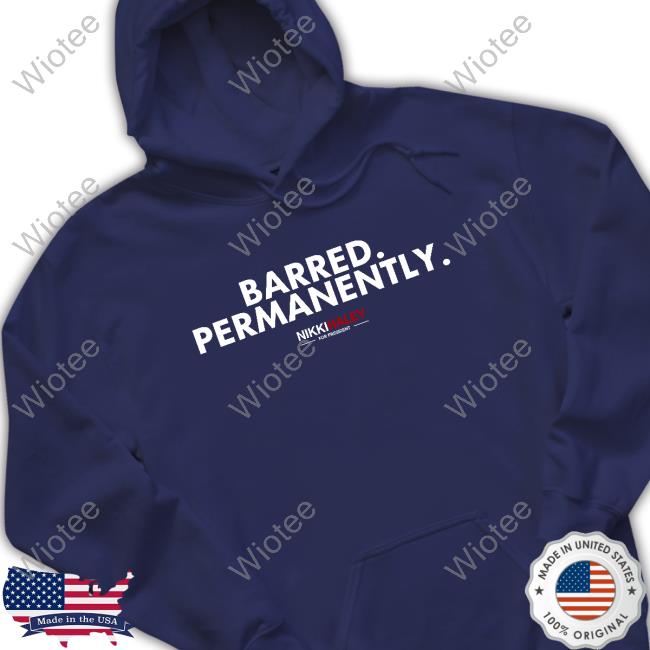 Barred Permanently Nikki Haley For President Shirt New Barred Permanently Nikki Haley 2024 Vintage Shirt