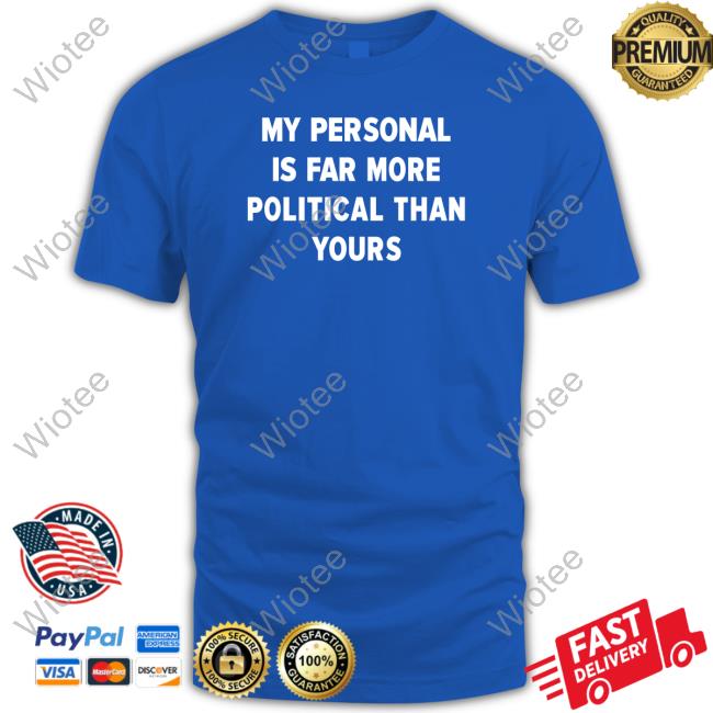 Official My Personal Is Far More Political Than Yours Hoodie Girlofswords Merch My Personal Is Far More Political Than Yours Hooded Sweatshirt