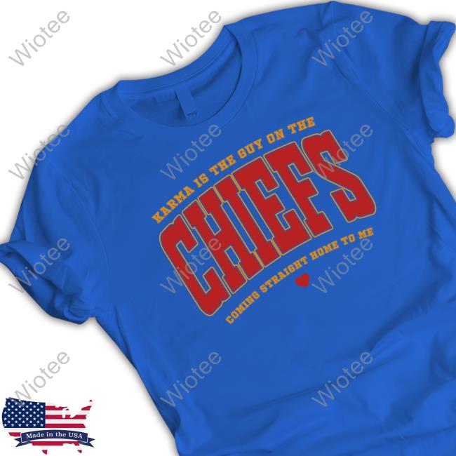 Official Wildpoppylanestudio Karma Is The Guy On The Chiefs Coming Straight Home To Me Shirt Taylor Swift Karma Is The Guy On The Chiefs Coming Straight Home To Me Tee Shirt