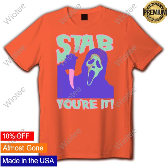 Official Stab You're It Shirt Official Stab You're It Shirt