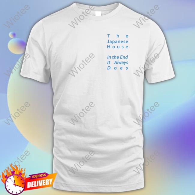 The Japanese House In The End It Always Does Hoodie