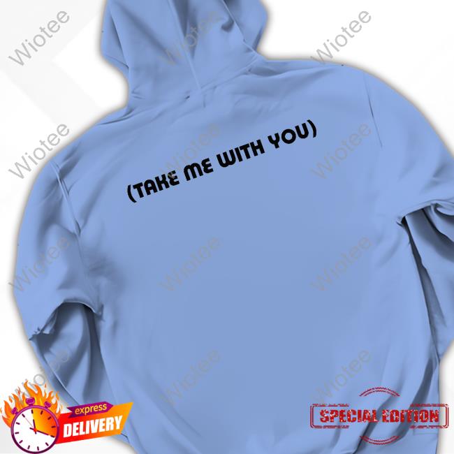 Neck Deep Merch ND Workshop Take Me With You Hoodie Take Me With You Long Sleeve T-Shirt