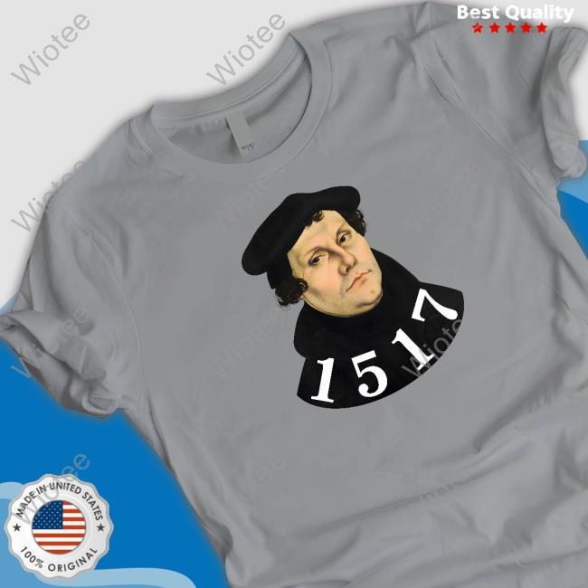 Martin Luther 1517 T-Shirts