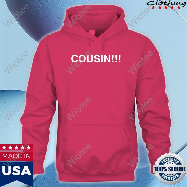 Obvious Shirts Cousin Tee Obvious Shirts Merch Cousin Hoodie