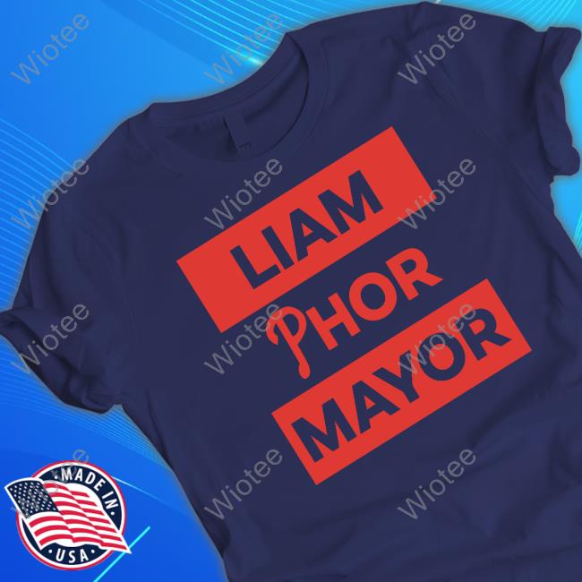 Liam Phor Mayor Shirt Taryn Hatcher Liam Phor Mayor Tee Shirt