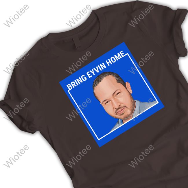 Bring Eyvin Home Tee Shirt Official Eyvin Hernandez Bring Eyvin Home Long Sleeve Tee