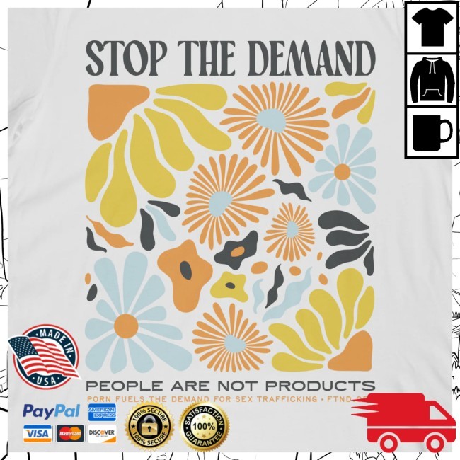 Official Stop The Demand - Flowers Shirt - Fight The New Drug Official Stop The Demand - Flowers Shirt - Fight The New Drug