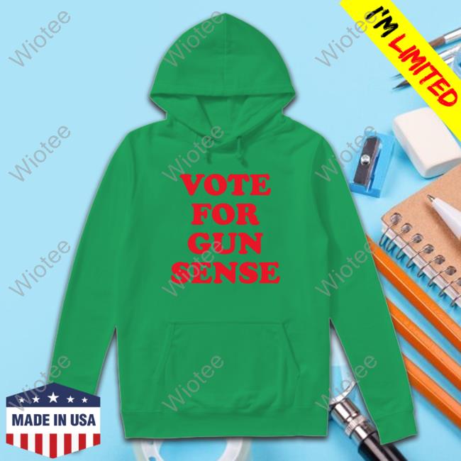 Vote For Gun Sense Shirts Official Vote For Gun Sense Hoodie