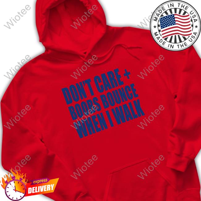 Official Don't Care Boobs Bounce When I Walk Shirt Official Don't Care Boobs Bounce When I Walk Tee