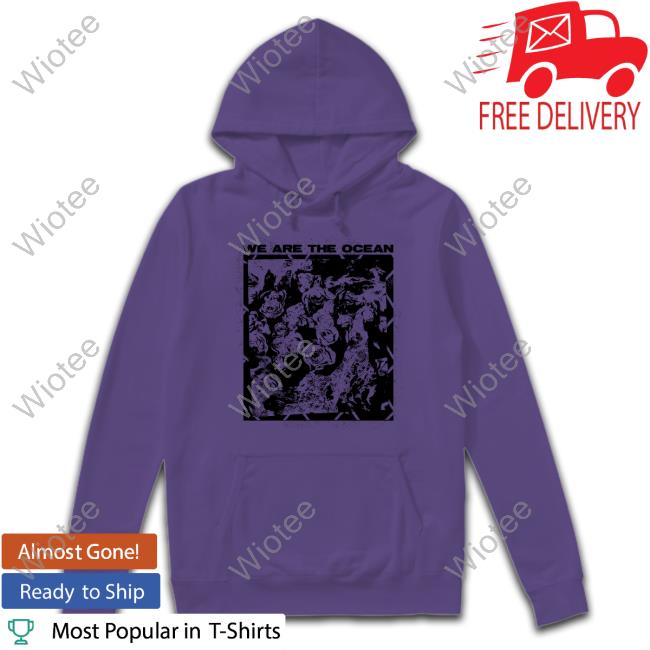 Official We Are The Ocean Maybe Today Maybe Tomorrow Long Sleeve Tee Shirt Official We Are The Ocean Maybe Today Maybe Tomorrow T-Shirt
