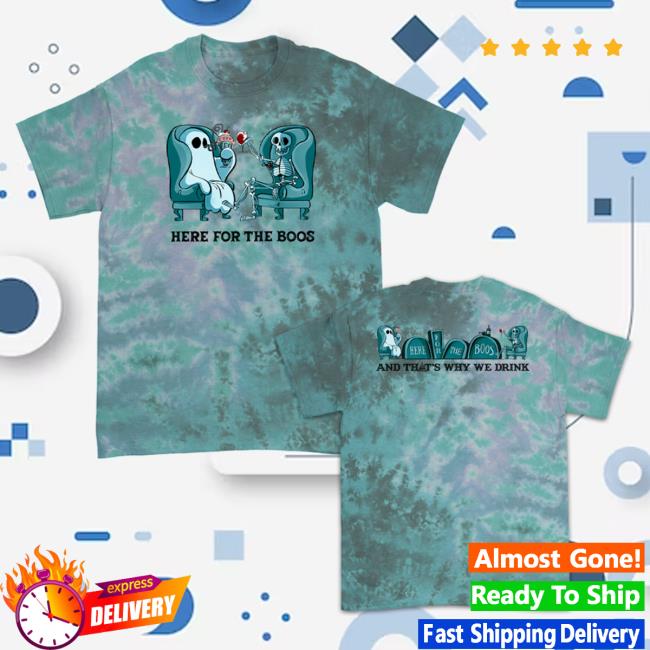 Official And Thats Why We Drink Merch Here For The Boos T-Shirts Zero G Tie Dye Atwwd