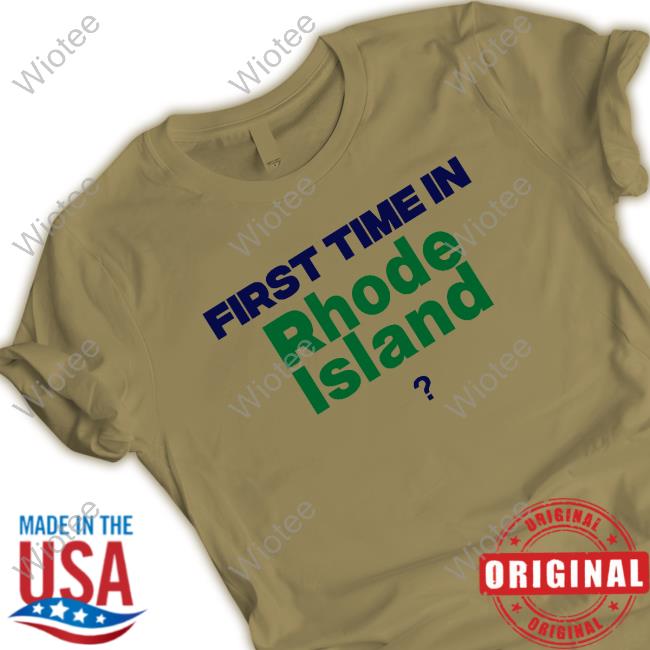 Official First Time In Rhode Island Hot Shirt First Time In Rhode Island Limited Edition Shirt New