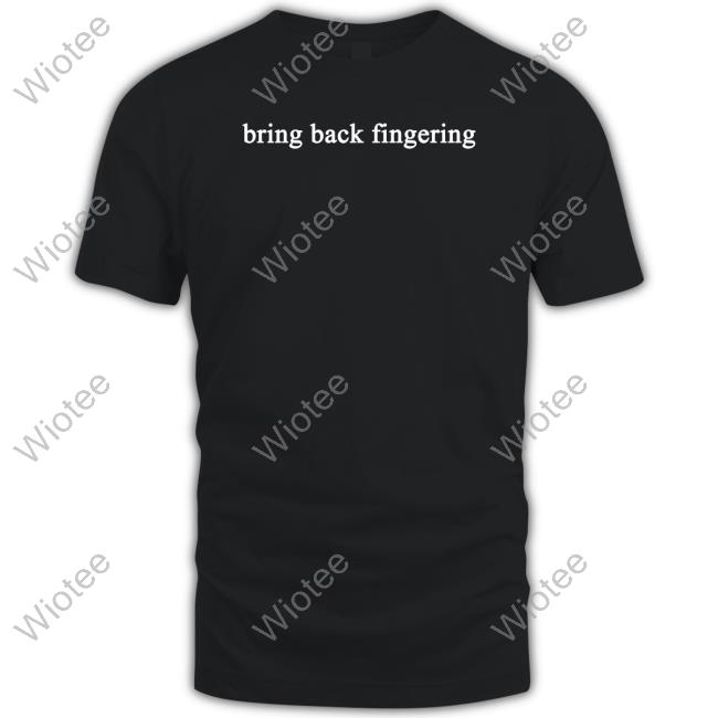 Bring Back Fingering T-Shirt