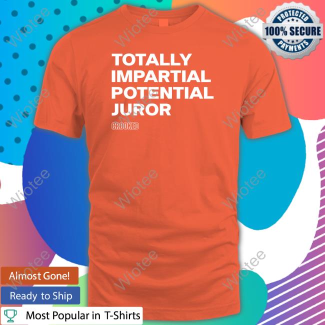 Official Totally Impartial Potential Juror Shirt