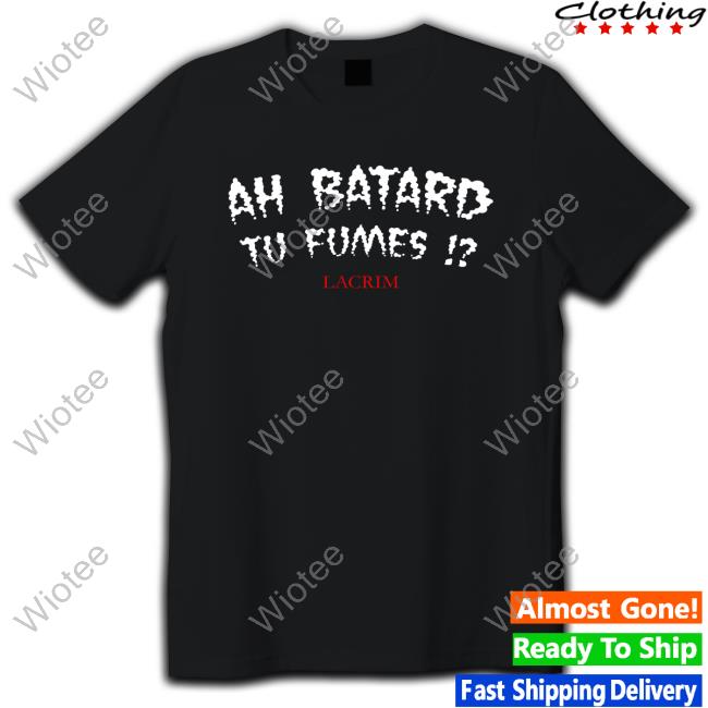 Official Winamax Sport Ah Batard Tu Fumes Lacrim Shirts