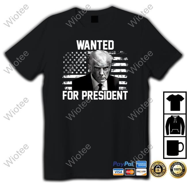 Trump Wated For President Shirt