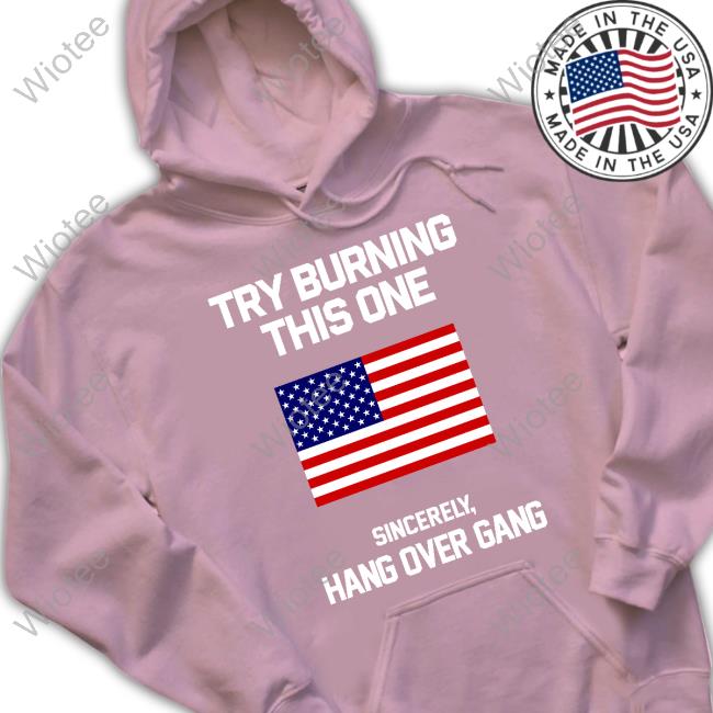 Official American Flag Try Burning This One Sincerely Hang Over Gang Shirt Tom Macdonald